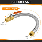 3/4" Push fit x 3/4" FIP, 15" Flexible Water Heater Connector Hose, with Ball Valve